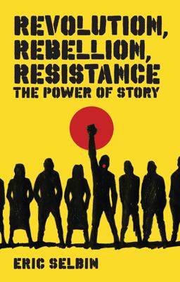 Revolution, Rebellion, Resistance The Power of Story  9781848130166 Front Cover