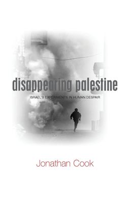 Disappearing Palestine Israel's Experiments in Human Despair  9781848130319 Front Cover