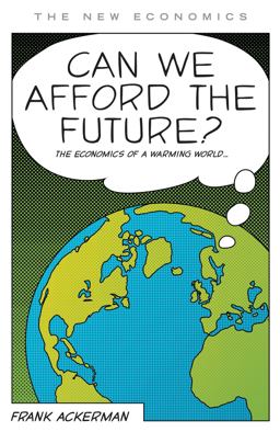 Can We Afford the Future? The Economics of a Warming World  9781848130388 Front Cover