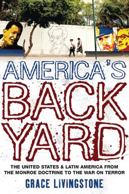 America's Backyard The United States and Latin America from the Monroe Doctrine to the War on Terror  9781848132146 Front Cover