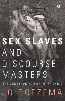 Sex Slaves and Discourse Masters The Construction of Trafficking  9781848134140 Front Cover
