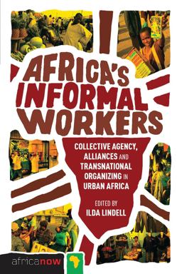 Africa's Informal Workers Collective Agency, Alliances and Transnational Organizing in Urban Africa  9781848134522 Front Cover
