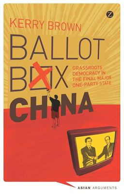Ballot Box China Grassroots Democracy in the Final Major One-Party State  9781848138209 Front Cover