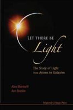 Let There Be Light The Story of Light from Atoms to Galaxies  9781848163287 Front Cover