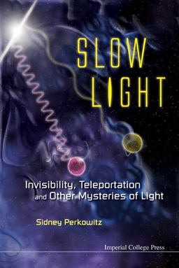 Slow Light Invisibility, Teleportation and Other Mysteries of Light  9781848167520 Front Cover