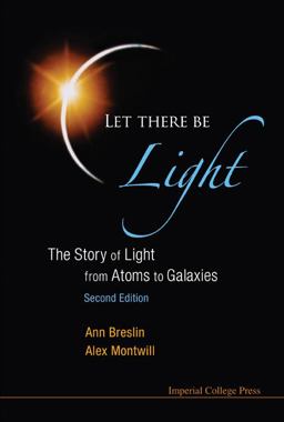 Let There Be Light The Story of Light from Atoms to Galaxies 2nd 9781848167599 Front Cover