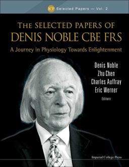 The Selected Papers of Denis Noble CBE FRS