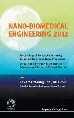 Nano-Biomedical Engineering 2012: Proceedings of the Tohoku University Global Centre of Excellence Programme / Global Nano-Biomedical Engineering Education and Research Network Centre,  9781848169050 Front Cover