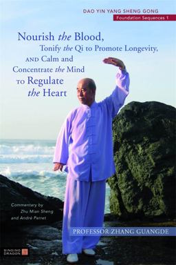 Nourish the Blood, Tonify the Qi to Promote Longevity, and Calm and Concentrate the Mind to Regulate the Heart Dao Yin Yang Sheng Gong Foundation Sequences  9781848190726 Front Cover