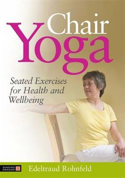 Chair Yoga Seated Exercises for Health and Wellbeing 2011 9781848190788 Front Cover