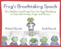 Frog's Breathtaking Speech How Children (And Frogs) Can Use the Breath to Deal with Anxiety, Anger and Tension  9781848190917 Front Cover