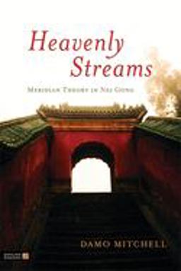 Heavenly Streams Meridian Theory in Nei Gong  9781848191167 Front Cover