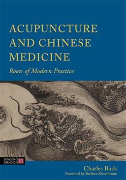 Acupuncture and Chinese Medicine Roots of Modern Practice  9781848191594 Front Cover