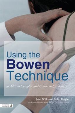 Using the Bowen Technique to Address Complex and Common Conditions  9781848191679 Front Cover