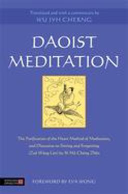 Daoist Meditation The Purification of the Heart Method of Meditation and Discourse on Sitting and Forgetting (Zuï¿½ Wï¿½ng lï¿½n) by Si Ma Cheng Zhen  9781848192119 Front Cover