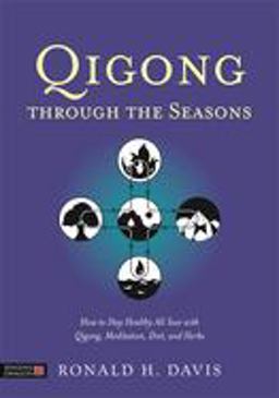 Qigong Through the Seasons How to Stay Healthy All Year with Qigong, Meditation, Diet, and Herbs  9781848192386 Front Cover