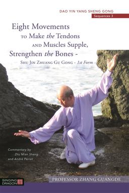 Eight Movements to Make the Tendons and Muscles Supple, Strengthen the Bones Shu Jin Zhuang Gu Gong - 1st Form  9781848192522 Front Cover