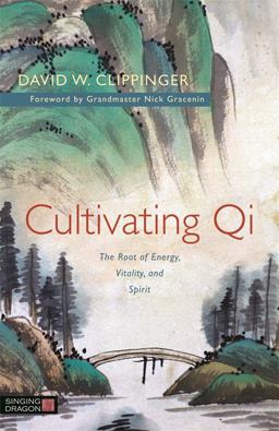Cultivating Qi The Root of Energy, Vitality, and Spirit  9781848192911 Front Cover