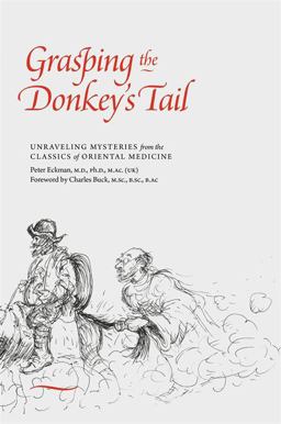 Grasping the Donkey's Tail Unraveling Mysteries from the Classics of Oriental Medicine  9781848193512 Front Cover