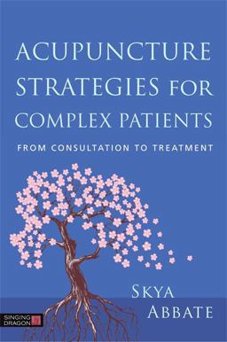 Acupuncture Strategies for Complex Patients From Consultation to Treatment  9781848193802 Front Cover