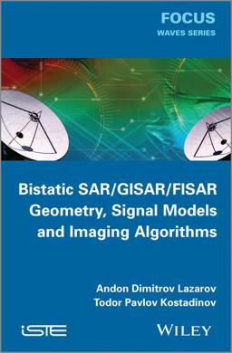 Bistatic SAR / GISAR / FISAR Geometry, Signal Models and Imaging Algorithms  9781848215740 Front Cover