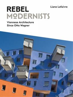 Rebel Modernists: Viennese Architecture since Otto Wagner  9781848222052 Front Cover
