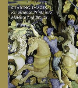Sharing Images Renaissance Prints into Ceramic and Bronze  9781848222649 Front Cover