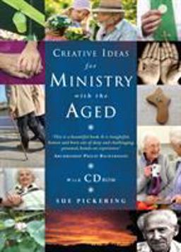 Creative Ideas for Ministry with the Aged Liturgies, Prayers and Resources  9781848256484 Front Cover