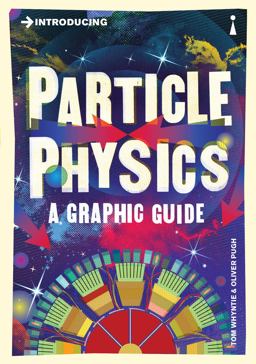 Introducing Particle Physics A Graphic Guide  9781848315891 Front Cover