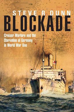 Blockade Cruiser Warfare and the Starvation of Germany in World War One  9781848323407 Front Cover