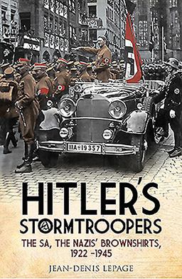 Hitler's Stormtroopers The SA, the Nazis' Brownshirts, 1922 - 1945  9781848324251 Front Cover