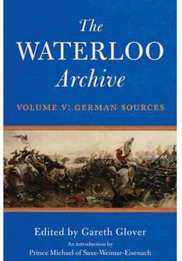 Waterloo Archive Volume 5 - German Sources  9781848326842 Front Cover