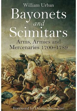 Bayonets and Scimitars Arms, Armies and Mercenaries 1700-1789  9781848327115 Front Cover