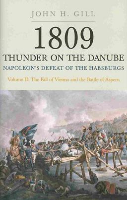 1809 Thunder on the Danube Volume 2: Napoleon's Defeat of the Habsburgs: the Fall of Vienna and the Battle of Aspern  9781848327580 Front Cover