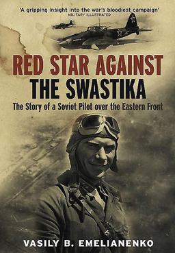 Red Star Against the Swastika The Story of a Soviet Pilot over the Eastern Front  9781848328037 Front Cover