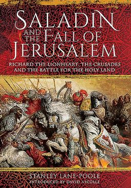 Saladin and the Fall of Jerusalem Richard the Lionheart, the Crusades and the Battle for the Holy Land  9781848328747 Front Cover