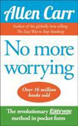 No More Worrying The Easy Way to a Worry-Free Life  9781848378261 Front Cover