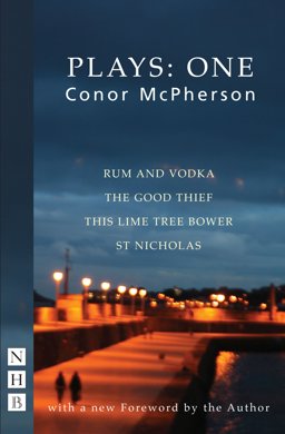 Conor Mcpherson Plays - One Rum and Vodka; the Good Thief; This Lime Tree Bower; St. Nicholas  9781848422216 Front Cover