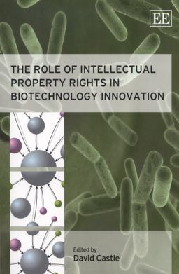 The Role of Intellectual Property Rights in Biotechnology Innovation