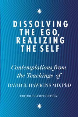 Dissolving the Ego, Realizing the Self Contemplations from the Teachings of David R. Hawkins  9781848504202 Front Cover