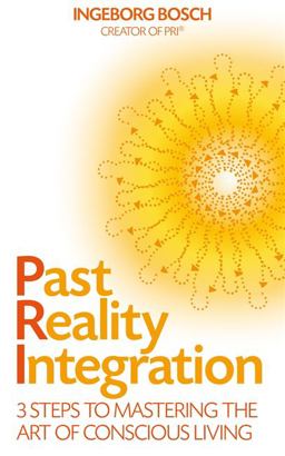 Past Reality Integration 3 Steps to Mastering the Art of Conscious Living  9781848505483 Front Cover