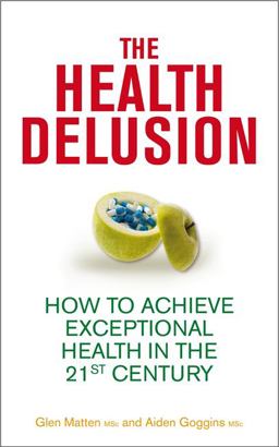 Health Delusion How to Achieve Exceptional Health in the 21st Century  9781848506862 Front Cover