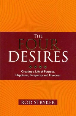 Four Desires Creating a Life of Purpose, Happiness, Prosperity, and Freedom  9781848508262 Front Cover