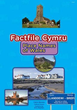 Factfile Cymru: Place Names of Wales Factfile Cymru: Place Names of Wales