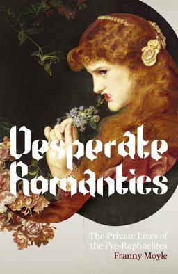 Desperate Romantics The Private Lives of the Pre-Raphaelites  9781848540507 Front Cover