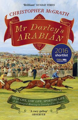 Mr Darley's Arabian High Life, Low Life, Sporting Life: a History of Racing in 25 Horses: Shortlisted for the William Hill Sports Book of the Year Award 2017 9781848549852 Front Cover