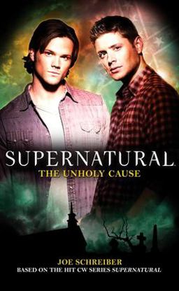 Supernatural: the Unholy Cause  9781848565289 Front Cover