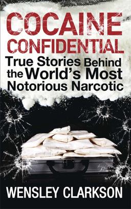 Cocaine Confidential True Stories Behind the World's Most Notorious Narcotic 2014 9781848663275 Front Cover