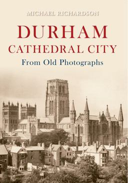 Durham Cathedral City from Old Photographs Durham Cathedral City from Old Photographs