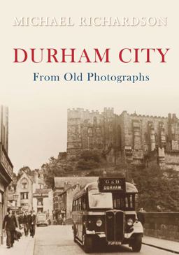 Durham City from Old Photographs Durham City from Old Photographs